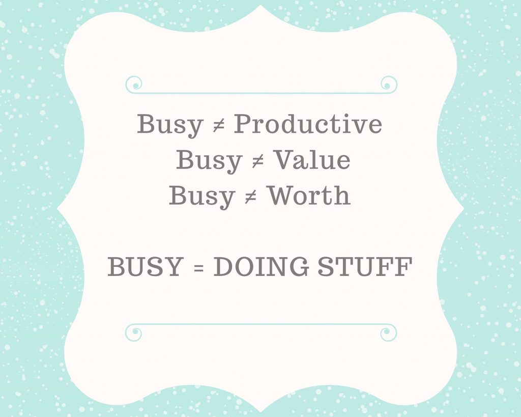 culture of busyness, quote that being busy does not equal being productive